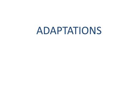 ADAPTATIONS. Adaptations Every organism has features that allow it to survive in its own particular habitat These features are called adaptations.