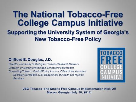 The National Tobacco-Free College Campus Initiative Supporting the University System of Georgia’s New Tobacco-Free Policy USG Tobacco- and Smoke-Free Campus.