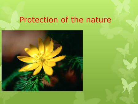 Protection of the nature. If we cut down fewer forests, the air would be clean and fresh.