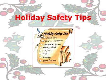 Holiday Safety Tips Fire Safety Always place candles in holders that will not tip. Be sure candles are nowhere near curtains and draperies. Extinguish.