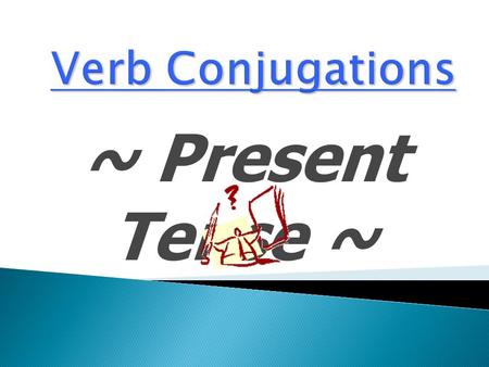 ~ Present Tense ~. What is a verb? A verb is an ACTION word It is something that you DO Quickly  Brainstorm some verbs in English. Run, walk, speak,