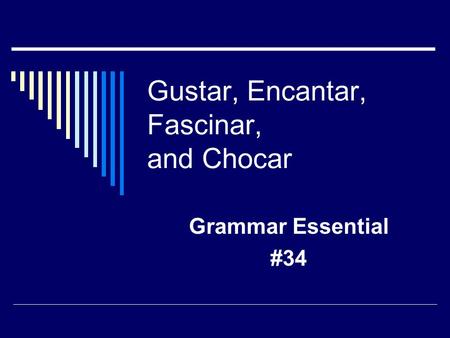Gustar, Encantar, Fascinar, and Chocar