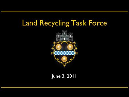 Land Recycling Task Force June 3, 2011. City of Pittsburgh – Department of City Planning Agenda City of Pittsburgh – Department of Neighborhood InitiativesCity.