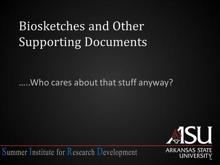 Biosketches and Other Supporting Documents …..Who cares about that stuff anyway?