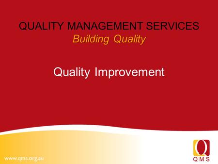 1 Building Quality QUALITY MANAGEMENT SERVICES Building Quality Quality Improvement.
