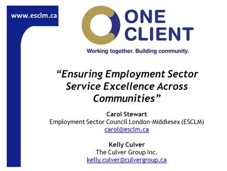 “Ensuring Employment Sector Service Excellence Across Communities” Carol Stewart Employment Sector Council London-Middlesex (ESCLM)