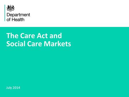 1 The Care Act and Social Care Markets July 2014.
