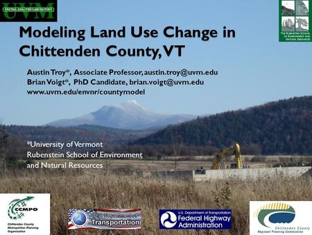 Modeling Land Use Change in Chittenden County, VT Austin Troy*, Associate Professor, Brian Voigt*, PhD Candidate,