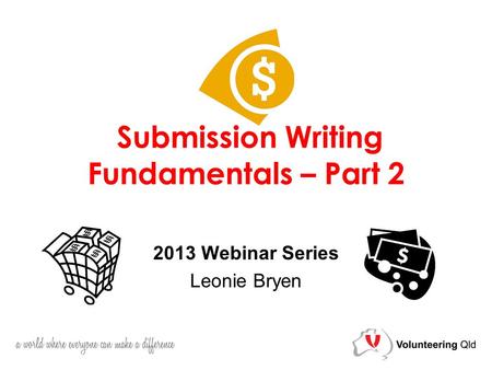 Submission Writing Fundamentals – Part 2 2013 Webinar Series Leonie Bryen.
