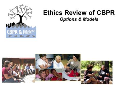 Ethics Review of CBPR Options & Models. Mission To promote health (broadly defined) through partnerships between communities and higher educational institutions.