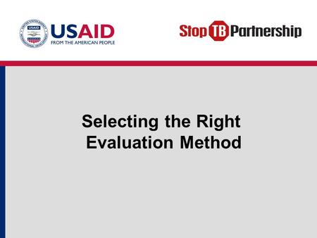 Selecting the Right Evaluation Method. Objectives Why should we evaluate? Which activities should we evaluate? When should we evaluate? How should we.