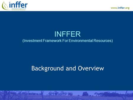Www.inffer.org INFFER (Investment Framework For Environmental Resources) Background and Overview.