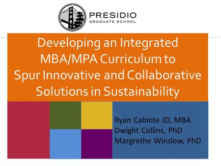 Ryan Cabinte JD, MBA Dwight Collins, PhD Margrethe Winslow, PhD Ryan Cabinte JD, MBA Dwight Collins, PhD Margrethe Winslow, PhD Developing an Integrated.