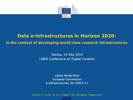 Data e-infrastructures in Horizon 2020: in the context of developing world class research infrastructures Vienna, 19 May 2014 LIBER Conference on Digital.