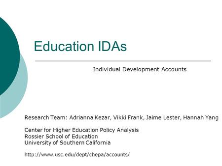 Education IDAs Research Team: Adrianna Kezar, Vikki Frank, Jaime Lester, Hannah Yang Center for Higher Education Policy Analysis Rossier School of Education.