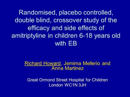 Randomised, placebo controlled, double blind, crossover study of the efficacy and side effects of amitriptyline in children 6-18 years old with EB Richard.