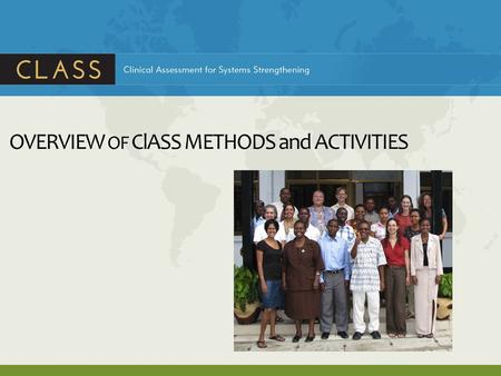 OVERVIEW OF ClASS METHODS and ACTIVITIES. Session Objectives By the end of the session, participants will be able to: Describe ClASS team composition.