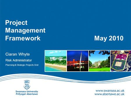 Project Management Framework May 2010 Ciaran Whyte Risk Administrator Planning & Strategic Projects Unit.