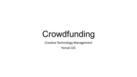 Crowdfunding Creative Technology Management Yonsei UIC.