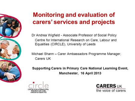 Monitoring and evaluation of carers’ services and projects Dr Andrea Wigfield - Associate Professor of Social Policy Centre for International Research.