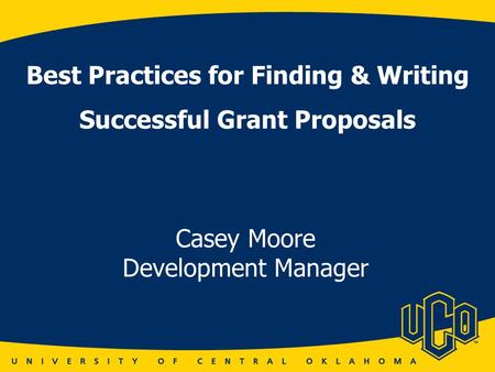 Best Practices for Finding & Writing Successful Grant Proposals Casey Moore Development Manager.