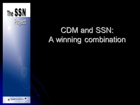 CDM and SSN: A winning combination. SSN and CDM Creating partnerships between South, South and North countries through the opportunity of the Clean Development.