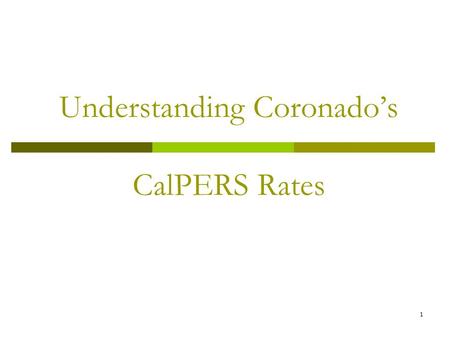 1 Understanding Coronado’s CalPERS Rates. 2 Agenda  Basic Concepts  How Rates are Set  What causes rates to rise and fall?  Coronado Rates – historically.