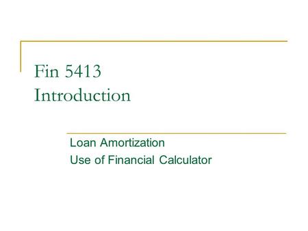 © 2005 The McGraw-Hill Companies, Inc., All Rights Reserved McGraw-Hill/Irwin Slide 1 Fin 5413 Introduction Loan Amortization Use of Financial Calculator.