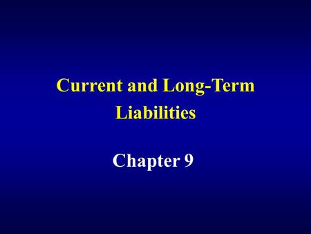 Current and Long-Term Liabilities Chapter 9. Account for current liabilities and contingent liabilities.
