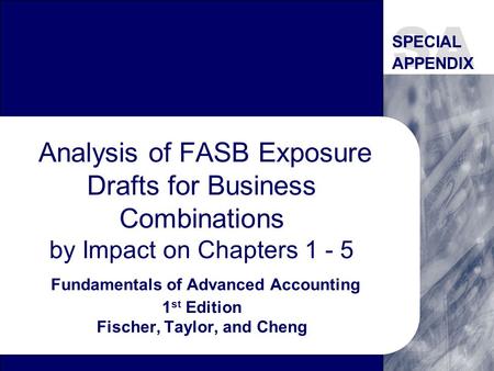 Analysis of FASB Exposure Drafts for Business Combinations by Impact on Chapters 1 - 5 Fundamentals of Advanced Accounting 1 st Edition Fischer, Taylor,