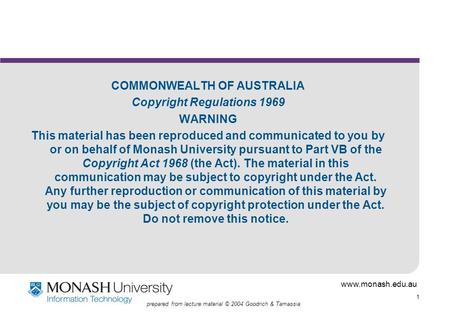 Www.monash.edu.au 1 prepared from lecture material © 2004 Goodrich & Tamassia COMMONWEALTH OF AUSTRALIA Copyright Regulations 1969 WARNING This material.