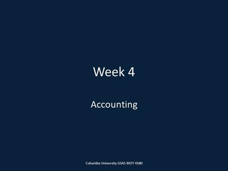 Week 4 Accounting Columbia University GSAS BIOT 4180.