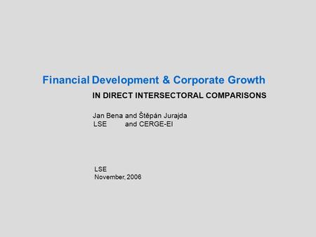 Financial Development & Corporate Growth IN DIRECT INTERSECTORAL COMPARISONS Jan Bena and Štěpán Jurajda LSE and CERGE-EI LSE November, 2006.