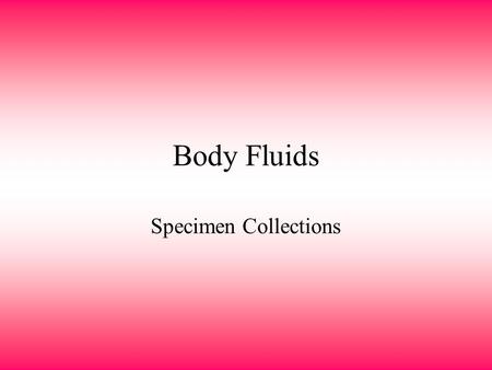 Body Fluids Specimen Collections. Sputum Collections Sputum: secretions from the lower respiratory tract Useful in determining specific types of respiratory.