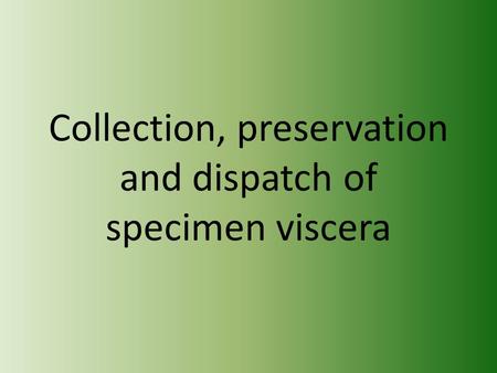 Collection, preservation and dispatch of specimen viscera