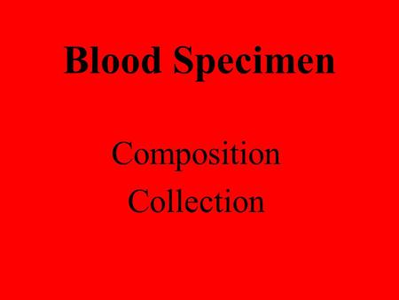 Blood Specimen Composition Collection. Composition Plasma Serum Blood cells.