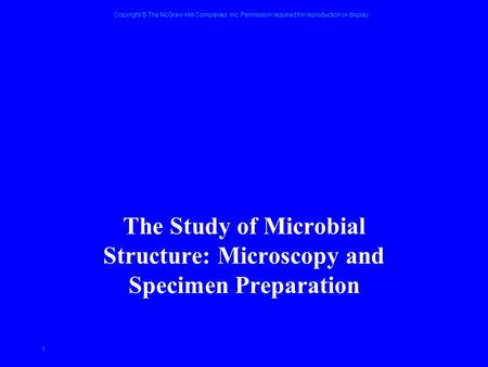Copyright © The McGraw-Hill Companies, Inc. Permission required for reproduction or display. 1 The Study of Microbial Structure: Microscopy and Specimen.