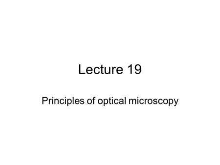 Lecture 19 Principles of optical microscopy. Illumination conjugate planes are shown in red; an image of the lamp filament is in focus at these planes.