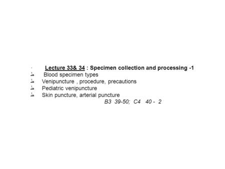 ·        Lecture 33& 34 : Specimen collection and processing -1