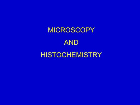 MICROSCOPY AND HISTOCHEMISTRY. HISTOLOGICAL TECHNIQUE A. Histology involves the preparation of tissues for examination with a microscope. 1. Basic methods.