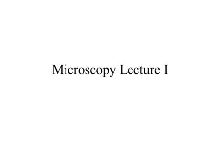 Microscopy Lecture I.