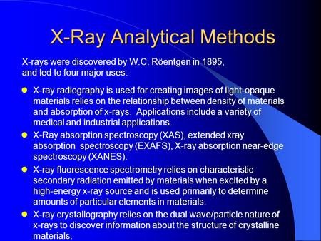 X-Ray Analytical Methods X-Ray Analytical Methods X-ray radiography is used for creating images of light-opaque materials relies on the relationship between.