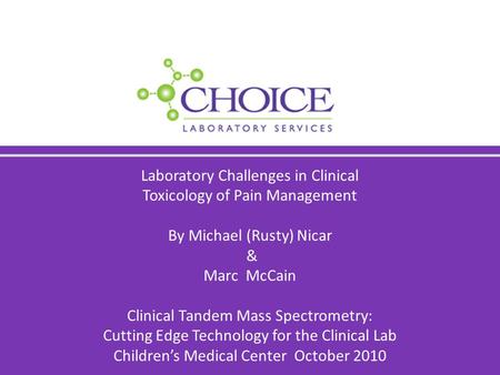 Laboratory Challenges in Clinical Toxicology of Pain Management By Michael (Rusty) Nicar & Marc McCain Clinical Tandem Mass Spectrometry: Cutting Edge.
