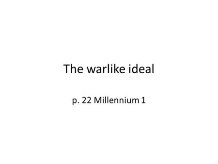 The warlike ideal p. 22 Millennium 1.