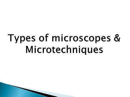 Types of microscopes & Microtechniques.
