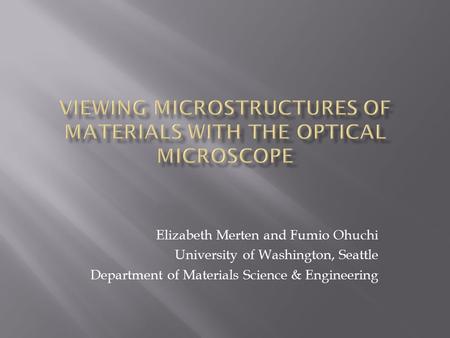 Elizabeth Merten and Fumio Ohuchi University of Washington, Seattle Department of Materials Science & Engineering.