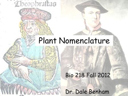 Plant Nomenclature Bio 218 Fall 2012 Dr. Dale Benham.