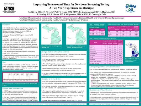Improving Turnaround Time for Newborn Screening Testing: A Two Year Experience in Michigan M. Kleyn, MSc 1, C. Flevaris 1, PhD, V. Jenks, BSN, MPA 1, K.