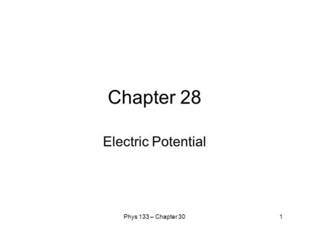 Chapter 28 Electric Potential Phys 133 – Chapter 30.