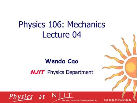 Physics 106: Mechanics Lecture 04